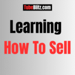 Learning How To Sell