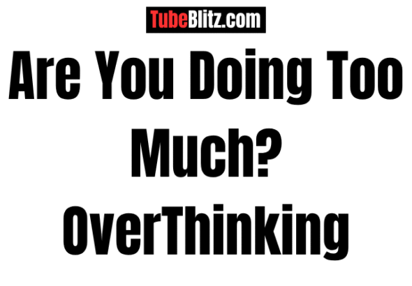 overthinking-tubeblitz