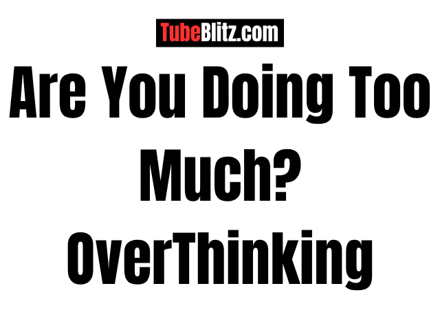 overthinking-tubeblitz